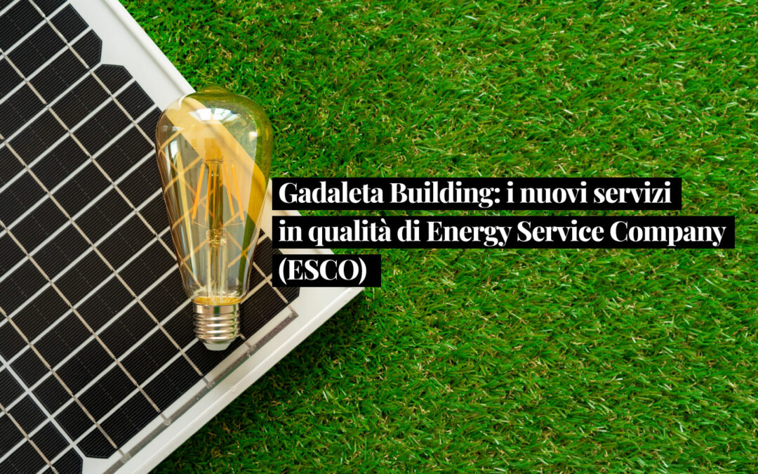 Gadaleta Building: i nuovi servizi in qualità di Energy Service Company (ESCO)